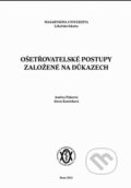 Ošetřovatelské postupy založené na důkazech - Andrea Pokorná a kolektív, Masarykova univerzita, 2013