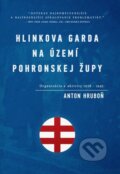 Hlinkova garda na území Pohronskej župy - Anton Hruboň, Historia nostra, Ústav pamäti národa, 2012