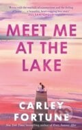 Meet Me at the Lake - Carley Fortune, Piatkus, 2023
