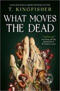 What Moves The Dead - T. Kingfisher, Titan Books, 2022