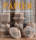Kniha: Papier-Objekte aus alten Büchern (Anka Brüggemann). Haupt Verlag, 2015