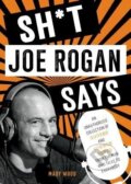 Kniha: Sh*t Joe Rogan Says (Mary Wood). Skyhorse, 2023