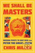 We Shall Be Masters - Chris Miller, Harvard University Press, 2021
