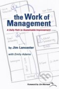 the Work of Management: A Daily Path to Sustainable Improvement - Jim Lancaster, Lean Enterprise Institute, 2017