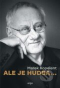 Kniha: Ale je hudba (Marek Kopelent). Argo, 2025