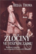 Kniha: Zločiny ve státním zájmu : rodinné tragédie na evropských knížecích dvorech (Helga Thoma). Ikar, 2003