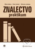 Znalectvo – praktikum - Milan Kubica, Peter Kardoš, Miroslav Jakubec, Wolters Kluwer, 2014
