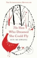 The Hen who Dreamed she Could Fly - Sun-mi Hwang, Oneworld, 2014