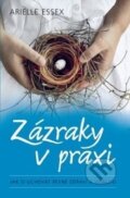 Kniha: Zázraky v praxi (Arielle Essex). Synergie, 2015