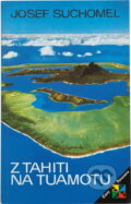 Kniha: Z Tahiti na Tuamotu (Josef Suchomel). , 1985