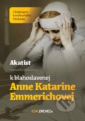 Kniha: Akatist k blahoslavenej Anne Kataríne Emmerichovej (Tomáš František Král). Zachej, 2023