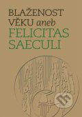 Kniha: Blaženost věku aneb Felicitas Saeculi (Michal Lutovský a Michal Mašek). Nakladatelství Lidové noviny, 2023