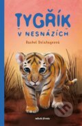 Kniha: Tygřík v nesnázích (Rachel Delahaye). Mladá fronta, 2023