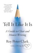 Kniha: Tell It Like It Is (Roy Peter Clark)