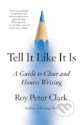 Tell It Like It Is - Roy Peter Clark, Little, Brown, 2023