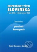 Kniha: Hospodársky vývoj Slovenska v roku 2018 a výhľad do roku 2020 (Karol Morvay). Ekonomický ústav Slovenskej akadémie vied, 2019
