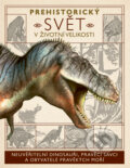 Kniha: Prehistorický svět v životní velikosti (Dean Lomax, Dougal Dixon a Nancy Dickmann). Drobek, 2023