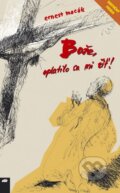 Kniha: Bože, oplatilo sa mi žiť! (Ernest Macák). Don Bosco, 2009