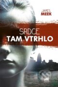 Kniha: Srdce tam vtrhlo (James Meek)