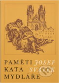 Kniha: Paměti kata Mydláře : výbor ze čtyřsvazkového cyklu J. Svátka Paměti katovské rodiny Mydlářů v Praze (Josef Svátek). , 1991