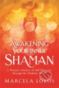 Awakening Your Inner Shaman - Marcela Lobos, Hay House, 2021