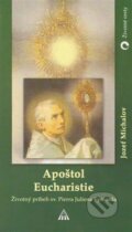 Kniha: Apoštol Eucharistie (Jozef Michalov). Lúč, 2004