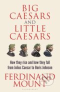 Big Caesars and Little Caesars - Ferdinand Mount, Bloomsbury, 2023