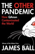 The Other Pandemic - Ball James Ball, Bloomsbury, 2023