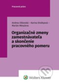 Organizačné zmeny zamestnávateľa a skončenie pracovného pomeru - Andrea Olšovská, Karina Divékyová, Marián Mészáros, Wolters Kluwer, 2023