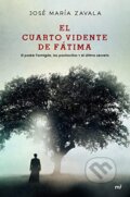 El cuarto vidente de Fátima - José María Zavala, Ediciones Martínez Roca, 2019
