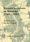 Vojenské mapovanie na Slovensku 1769 – 1883 - Annamária Jankó, Bronislava Porubská, 2013