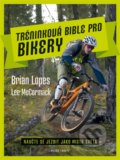 Tréninková bible pro bikery - Brian Lopes, Lee McCormack, 2015