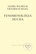 Fenomenológia ducha - Georg Wilhelm Friedrich Hegel, Kalligram, 2015