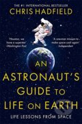 An Astronaut&#039;s Guide to Life on Earth - Chris Hadfield, Pan Macmillan, 2015