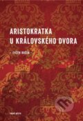 E-kniha: Aristokratka u královského dvora (Evžen Boček), 2020