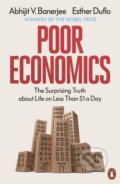 Poor Economics - Abhijit V. Banerjee, Esther Duflo, Penguin Books, 2012