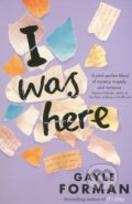 I Was Here - Gayle Forman, Simon & Schuster, 2015