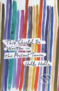 Kniha: This Should Be Written in the Present Tense (Helle Helle). Harvill Secker, 2014