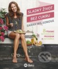 Sladký život bez cukru - Sarah Wilson, BETA - Dobrovský, 2015