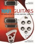 1001 Guitars to Dream of Playing Before You Die - Terry Burrows, Cassell Illustrated, 2013