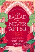 E-kniha: The Ballad of Never After (Stephanie Garber)