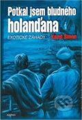 Kniha: Potkal jsem Bludného Holanďana : exotické záhady (Kamil Šimon). Adonai, 2002