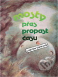Kniha: Mosty přes propast času (Ludmila Vaňková). Orbis, 1992