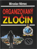 Kniha: Organizovaný zločin : aktuální problémy organizované kriminality a boje proti ní (Miroslav Němec). Naše vojsko, 1995