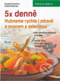 Kniha: 5x denně : hubneme rychle a zdravě s ovocem a zeleninou (Franziska Schenk a Friedrich Bohlmann). Ikar, 2002