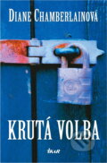 Kniha: Krutá volba (Diane Chamberlain). Ikar, 2007
