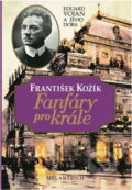 Kniha: Fanfáry pro krále : Eduard Vojan a jeho doba (František Kožík). Melantrich, 1993