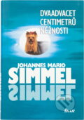 Kniha: Dvaadvacet centimetrů něžnosti (Johannes Mario Simmel). Ikar, 2002