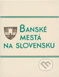 Kniha: Banské mestá na Slovensku : zborník príspevkov zo sympózia o banských mestách na Slovensku, ktoré usporiadala Sekcia pre dejiny miest Slovenskej historickej spoločnosti pri SAV v spolupráci so Štátnym (Richard Marsina). Osveta, 1990
