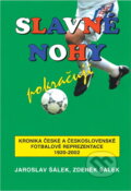 Kniha: Slavné nohy pokračují : kronika české a československé fotbalové reprezentace 1920-2002 (Jaroslav Šálek a Zdeněk Šálek). , 2002